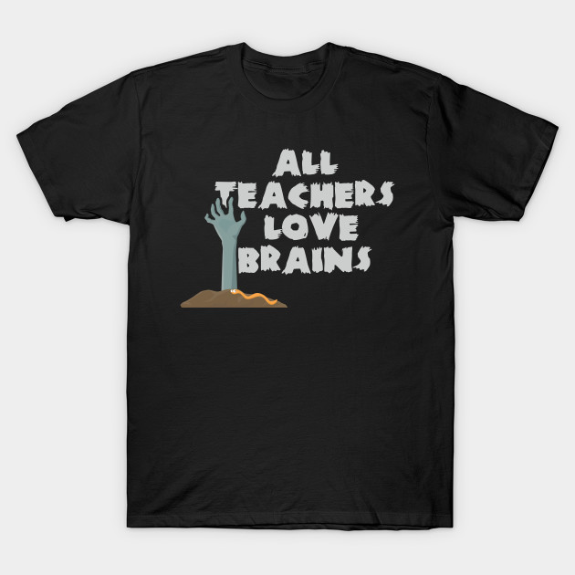 All Teachers Love Brains Halloween Costume T-Shirt-TOZ